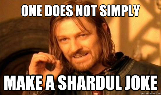 One Does Not Simply Make a shardul joke  Boromir