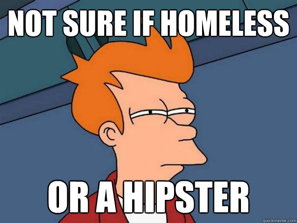 Not sure if homeless Or a hipster  Futurama Fry