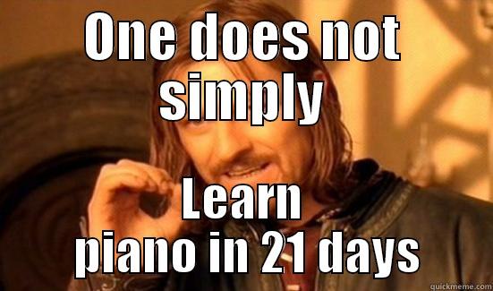 ONE DOES NOT SIMPLY LEARN  PIANO IN 21 DAYS Boromir