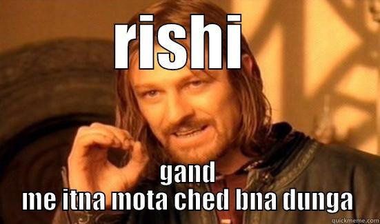 RISHI  GAND ME ITNA MOTA CHED BNA DUNGA Boromir