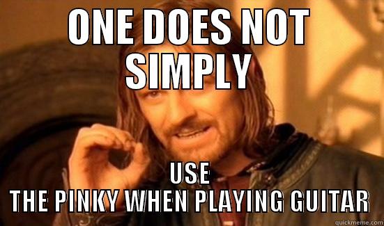 ONE DOES NOT SIMPLY USE THE PINKY WHEN PLAYING GUITAR Boromir