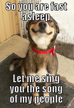 SO YOU ARE FAST ASLEEP LET ME SING YOU THE SONG OF MY PEOPLE Good Dog Greg