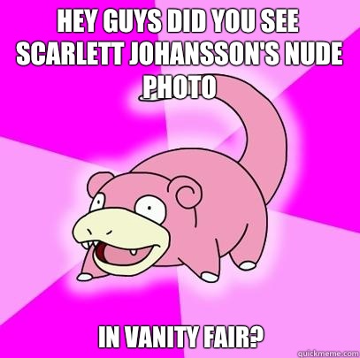 Hey guys did you see Scarlett Johansson's nude photo In vanity fair?  Slowpoke