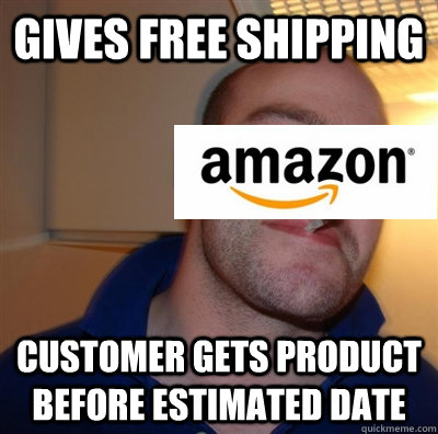 Gives free shipping customer gets product before estimated date  