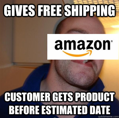 Gives free shipping customer gets product before estimated date - Gives free shipping customer gets product before estimated date  Misc