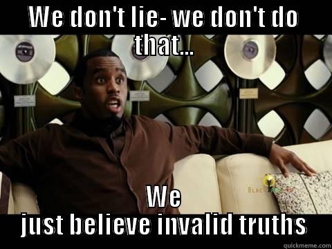 WE DON'T LIE- WE DON'T DO THAT... WE JUST BELIEVE INVALID TRUTHS Misc