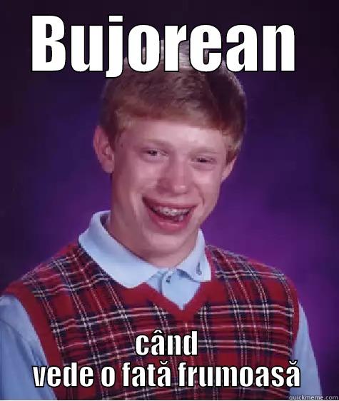 BUJOREAN CÂND VEDE O FATĂ FRUMOASĂ Bad Luck Brian