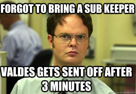 Forgot to bring a sub keeper Valdes gets sent off after 3 minutes  Schrute