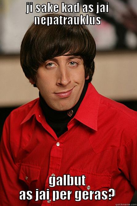 JI SAKE KAD AS JAI NEPATRAUKLUS GALBUT AS JAI PER GERAS? Pickup Line Scientist