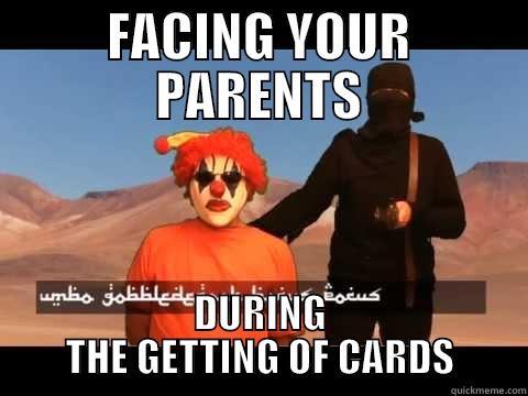 FACING YOUR PARENTS DURING THE GETTING OF CARDS Misc