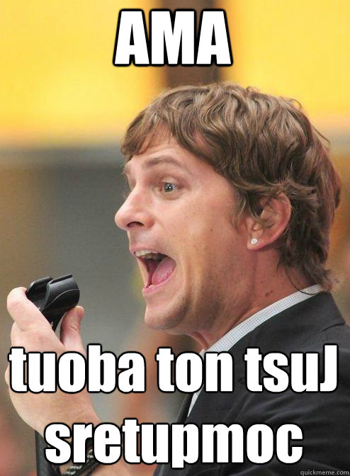 AMA tuoba ton tsuJ
sretupmoc - AMA tuoba ton tsuJ
sretupmoc  Tech Impaired Rob Thomas