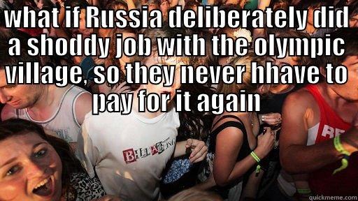 WHAT IF RUSSIA DELIBERATELY DID A SHODDY JOB WITH THE OLYMPIC VILLAGE, SO THEY NEVER HHAVE TO PAY FOR IT AGAIN  Sudden Clarity Clarence