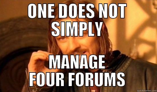 ONE DOES NOT SIMPLY MANAGE FOUR FORUMS Boromir