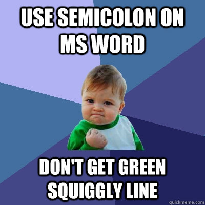 Use semicolon on ms word don't get green squiggly line  Success Kid