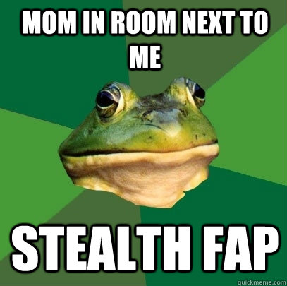 Mom in room next to me Stealth Fap  Foul Bachelor Frog
