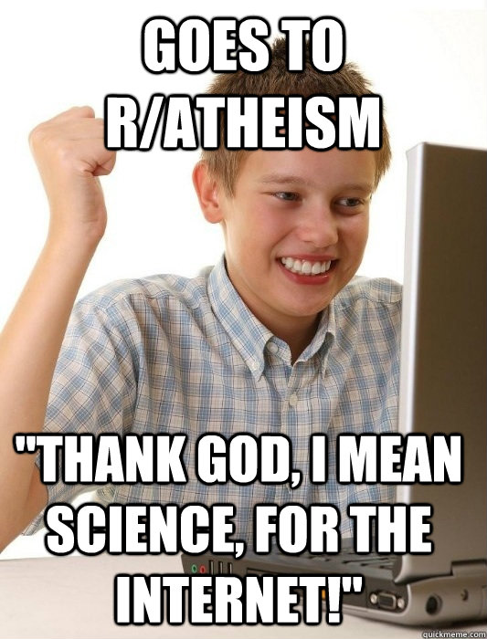 goes to r/atheism 