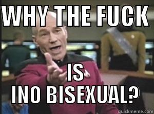 WHY THE FUCK  IS INO BISEXUAL? Annoyed Picard