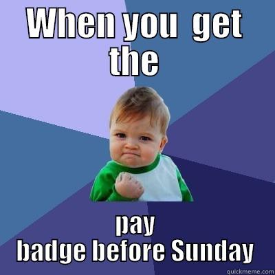 WHEN YOU  GET THE PAY BADGE BEFORE SUNDAY Success Kid