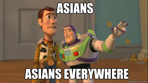 Asians Asians everywhere  Everywhere