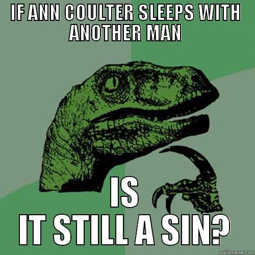 ANN COULTER IS A MAN - IF ANN COULTER SLEEPS WITH ANOTHER MAN IS IT STILL A SIN? Philosoraptor