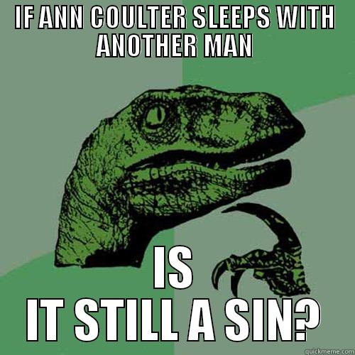 IF ANN COULTER SLEEPS WITH ANOTHER MAN IS IT STILL A SIN? Philosoraptor