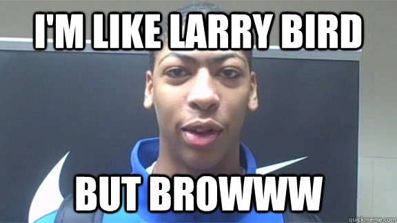 I'M LIKE LARRY BIRD BUT BROWWW - I'M LIKE LARRY BIRD BUT BROWWW  Anthony davis