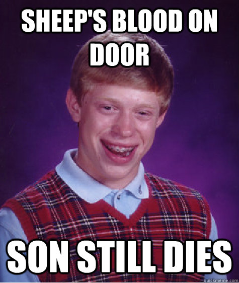 Sheep's blood on door Son still dies  Bad Luck Brian