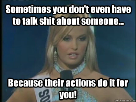 Sometimes you don't even have to talk shit about someone... Because their actions do it for you! - Sometimes you don't even have to talk shit about someone... Because their actions do it for you!  Obviously dumb girl