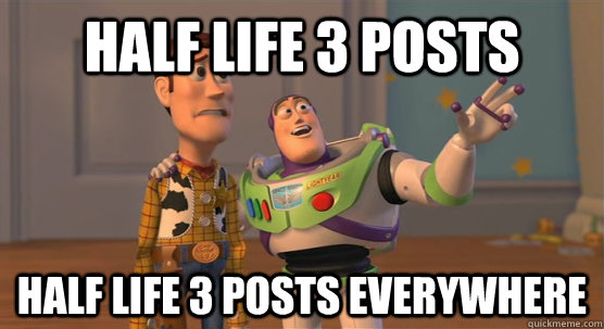 Half Life 3 posts Half Life 3 posts everywhere  Toy Story Everywhere