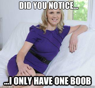 Did you notice... ...I only have one boob - Did you notice... ...I only have one boob  Samantha Brick