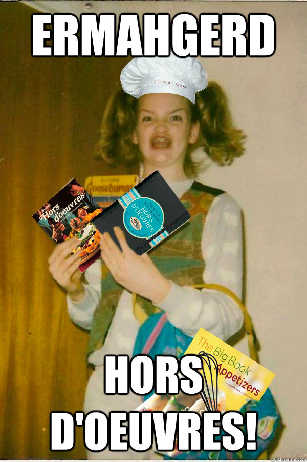 ermahgerd Hors d'oeuvres! Kirk Berks quickmeme