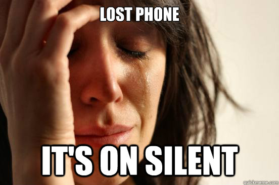 Lost Phone it's on silent  First World Problems