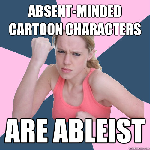 Absent-minded cartoon characters are ableist  Social Justice Sally