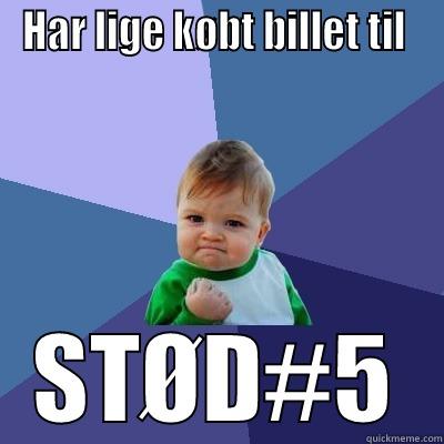 HAR LIGE KØBT BILLET TIL  STØD#5 Success Kid