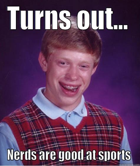 Kansas Blows - TURNS OUT... NERDS ARE GOOD AT SPORTS Bad Luck Brian