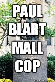 PAUL
BLART
MALL
COP  - PAUL
BLART
MALL
COP   Ironic GWU