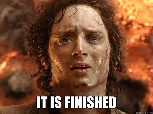  It is finished
  -  It is finished
   Finished Frodo
