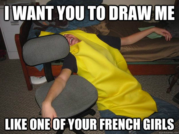 I want you to draw me like one of your french girls  