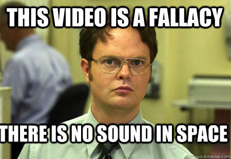 this video is a fallacy there is no sound in space - this video is a fallacy there is no sound in space  Schrute