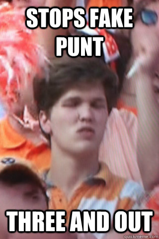 Stops fake punt Three and out - Stops fake punt Three and out  Disgusted Vol Fan