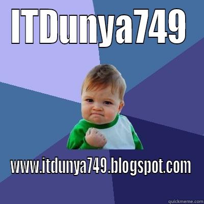 ITDUNYA749 WWW.ITDUNYA749.BLOGSPOT.COM Success Kid