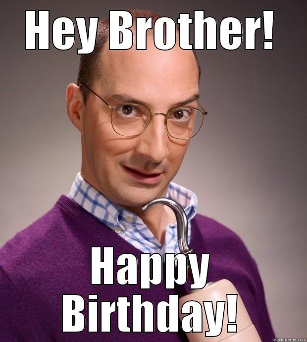 Happy Birthday, Brother - HEY BROTHER! HAPPY BIRTHDAY! Misc