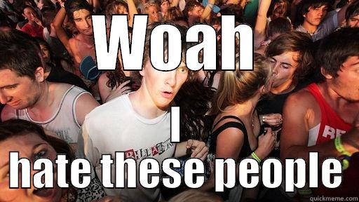 I hate these people - WOAH I HATE THESE PEOPLE Sudden Clarity Clarence