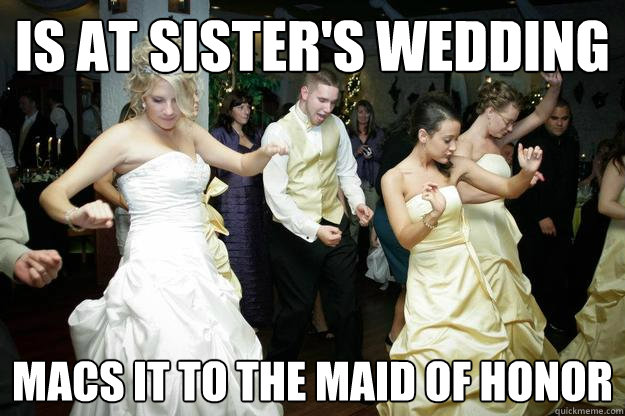 is at sister's wedding macs it to the maid of honor - is at sister's wedding macs it to the maid of honor  bryaannnnnnann