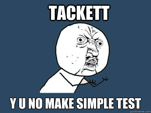 Tackett y u no make simple test  Y U No