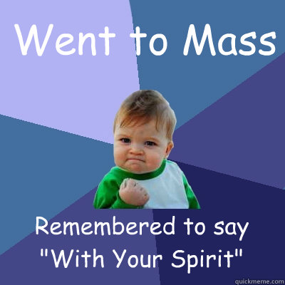 Went to Mass Remembered to say 