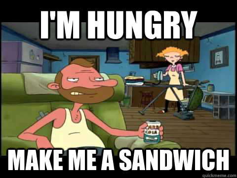 I'm hungry Make me a sandwich - I'm hungry Make me a sandwich  Hungry Oscar