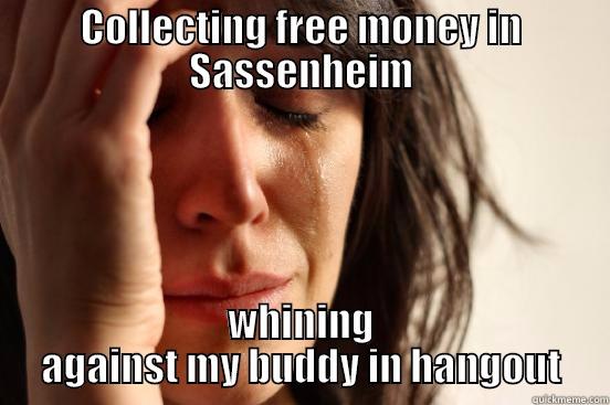 COLLECTING FREE MONEY IN SASSENHEIM WHINING AGAINST MY BUDDY IN HANGOUT First World Problems