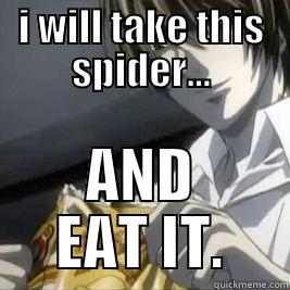 I WILL TAKE THIS SPIDER... AND EAT IT. Misc