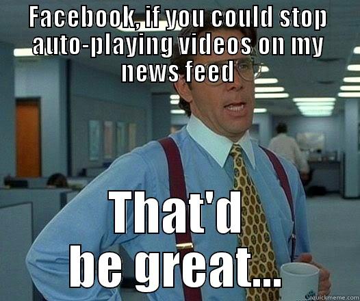 Office Space FB videos - FACEBOOK, IF YOU COULD STOP AUTO-PLAYING VIDEOS ON MY NEWS FEED THAT'D BE GREAT... Office Space Lumbergh